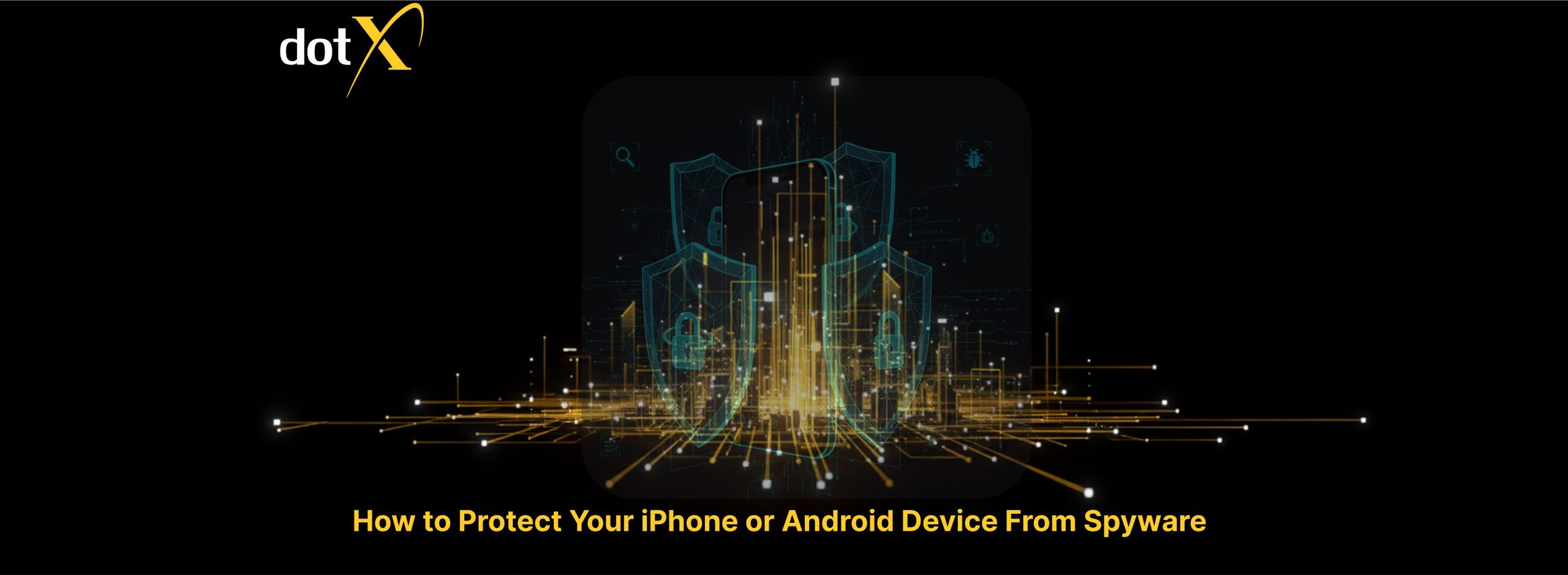 How to Protect Your iPhone or Android Device From Spyware